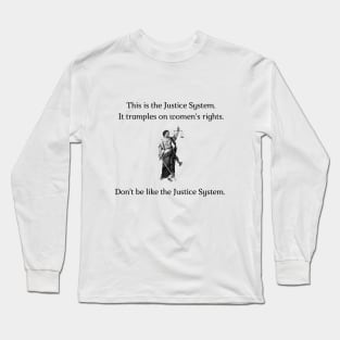 Don't be like the Justice System! Long Sleeve T-Shirt